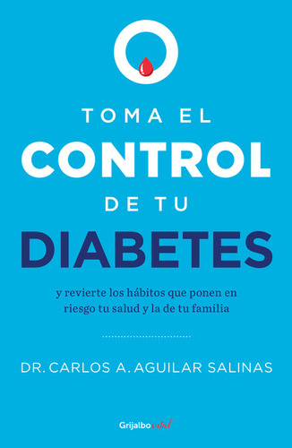 Toma El Control De Tu Diabetes / Aguilar Salinas, Dr. Carlos