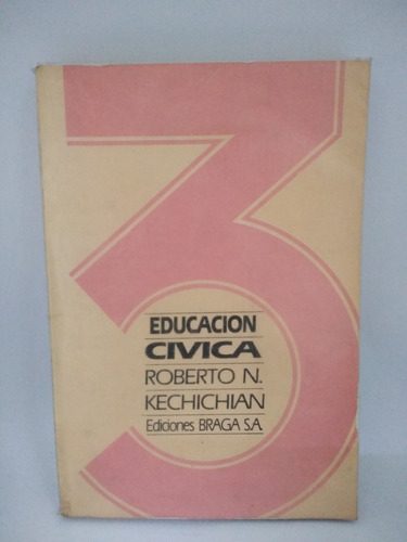 Educación Cívica 3. Roberto N. Kichichian. Ed Braga S.a
