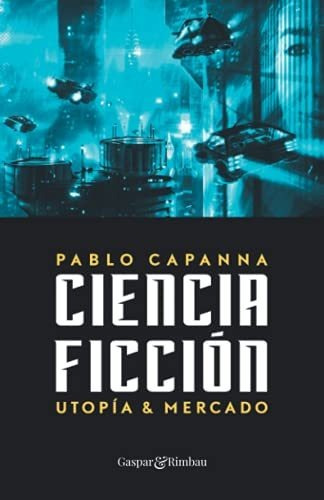Ciencia Ficcion. Utopia Y Mercado.