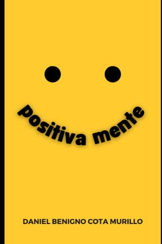 Positivamente: Re-programa Tu Mente Y Se Feliz Hoy -fundamen