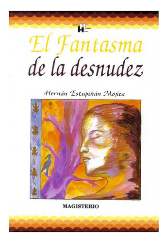 El fantasma de la desnudez: El fantasma de la desnudez, de Hernán Estupiñán Mojica. Serie 9582002947, vol. 1. Editorial Cooperativa Editorial Magisterio, tapa blanda, edición 1996 en español, 1996