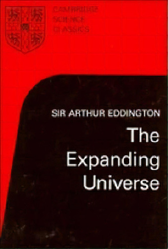 Cambridge Science Classics: The Expanding Universe: Astronomy's 'great Debate', 1900-1931, De Sir Arthur Eddington. Editorial Cambridge University Press, Tapa Blanda En Inglés
