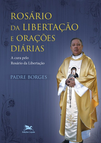 Rosário da libertação e orações diárias: A cura pelo rosário da libertação, de Borges, José Ferreira. Editora Associação Nóbrega de Educação e Assistência Social, capa mole em português, 2011