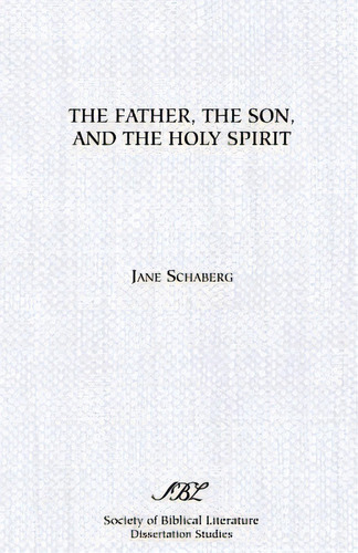 The Father, The Son, And The Holy Spirit: The Triadic Phrase In Matthew 28:19b, De Schaberg, Jane. Editorial Soc Of Biblical Literature, Tapa Blanda En Inglés