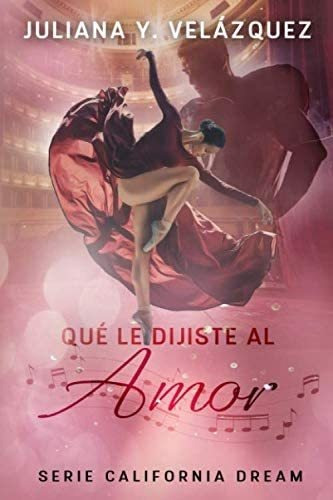 Libro: Que Le Dijiste Al Amor (california Dream) (spanish Ed