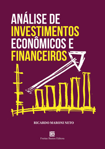 Análise de Investimentos Econômicos e Financeiros, de Neto, Ricardo Maroni. Editorial Freitas Bastos, capa mole em português, 2023