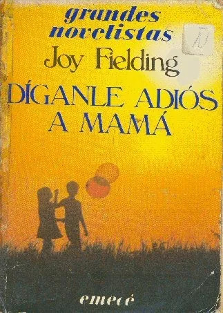 Joy Fielding: Díganle Adiós A Mamá - Editorial Emecé