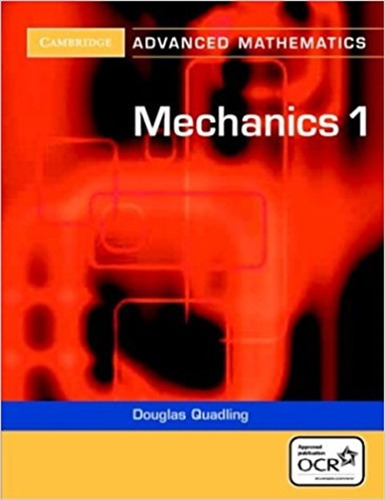 Mechanics 1 (2nd.edition) Cambridge Advanced Mathematics