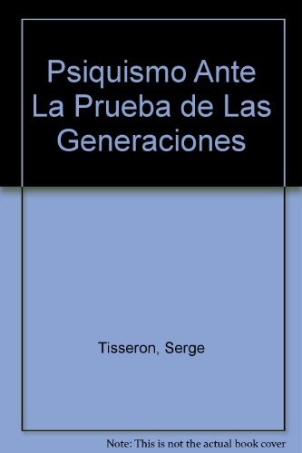 El Psiquismo Ante La Prueba De Las Generaciones - Serge Tiss