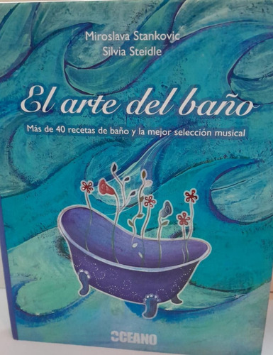 El Arte Del Baño - Stankovic - Oceano: Mas De 40 Recetas De Baño Y La Mejor Nseleccion Musical, De Stankovic , Miroslava. Editorial Oceano, Tapa Dura, Edición 2010 En Español, 2010