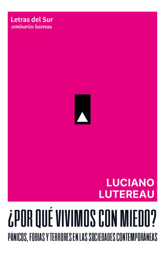 ¿por Qué Vivimos Con Miedo?. Luciano Lutereau. Letras Del Su