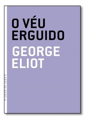 O Véu Erguido, De George Eliot. Editora Grua Livros, Capa Mole Em Português