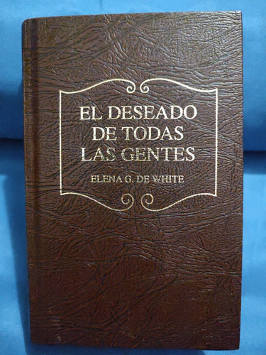El Deseado De Todas Las Gentes (ed. Tapa Dura)- Elena White 