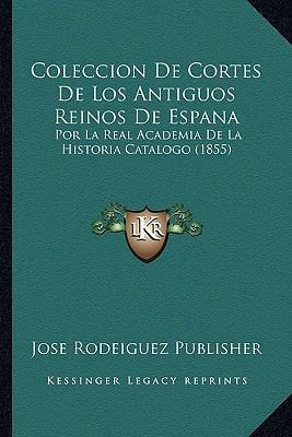 Libro Coleccion De Cortes De Los Antiguos Reinos De Espan...