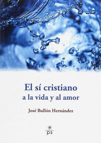 El sÃÂ cristiano a la vida y al amor, de Bullón Hernández, José. Editorial El Perpetuo Socorro, tapa blanda en español