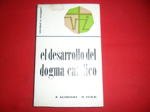 Desarrollo Del Dogma Catolico - Z. Alszeghy - M. Flick