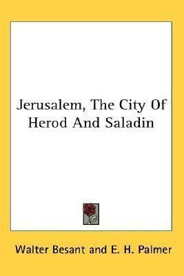 Jerusalem, The City Of Herod And Saladin - Walter Besant