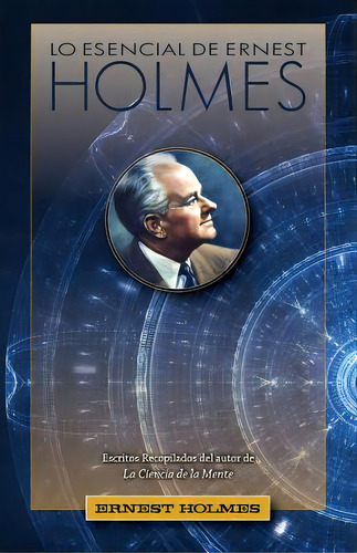 Lo Esencial De Ernest Holmes, De Holmes, Ernest. Editorial Devorss & Co, Tapa Blanda En Español
