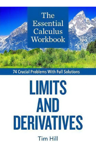 The Essential Calculus Workbook : Limits And Derivatives, De Tim Hill. Editorial Questing Vole Press, Tapa Blanda En Inglés