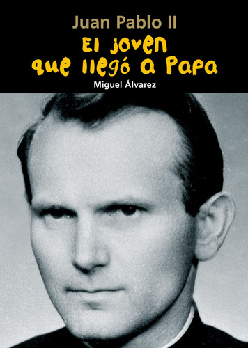 El Joven Que Llegó A Papa (juan Pablo Ii) - Álvarez Moral