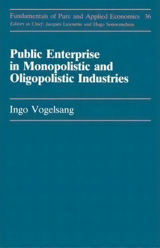 Publc Enterprise In Monopolis-, De Ingo Vogelsang. Fundamentals Of Pure And Applied Economics, Vol. 1. Editorial Harwood-academic Publishers, Tapa Blanda En Inglés