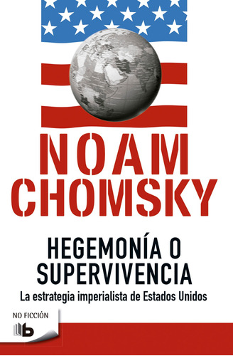 Hegemonía o supervivencia: La estrategia imperialista de Estados Unidos, de Chomsky, Noam. Serie B de Bolsillo Editorial B de Bolsillo, tapa blanda en español, 2017