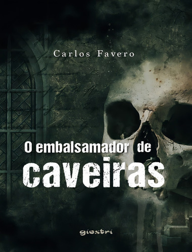 O Embalsamador De Caveiras: O Embalsamador De Caveiras, De Favero,carlos. Giostri Editora, Capa Mole, Edição 1 Em Português, 2022