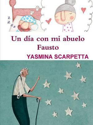 Libro Un Dia Con Mi Abuelo Fausto - Yasmina Scarpetta