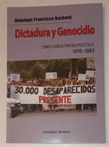 Dictadura Y Genocidio - Domingo Francisco Barbetti