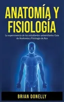 Comprar Anatomia Y Fisiologia : La Supervivencia De Los Estudiantes Universitarios, De Brian Donelly. Editorial Northern Press Inc., Tapa Dura En Español