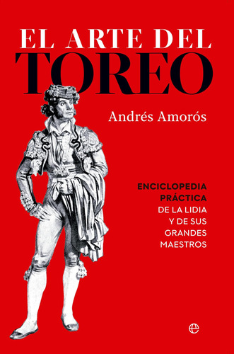 El Arte Del Toreo: Enciclopedia Práctica De La Lidia Y De Su