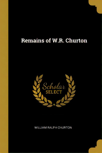 Remains Of W.r. Churton, De Churton, William Ralph. Editorial Wentworth Pr, Tapa Blanda En Inglés