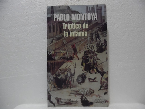 Tríptico De La Infamia / Pablo Montoya / Random House 