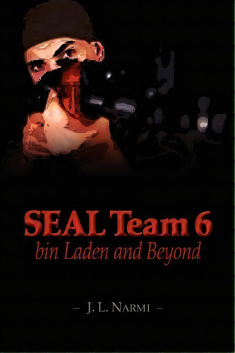 Seal Team 6, Bin Laden And Beyond, De J L Narmi. Editorial Createspace, Tapa Blanda En Inglés