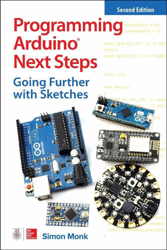 Programming Arduino Next Steps: Going Further With Sketches, Second Edition, De Simon Monk. Editorial Mcgraw-hill Education Tab, Tapa Blanda En Inglés, 2018