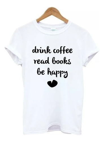 Camiseta Tomar Café Ler Livros Ser Feliz Frase Inglês