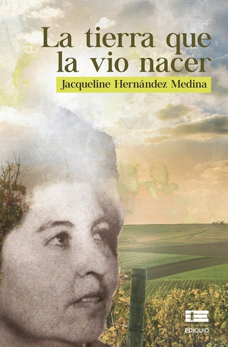 Imagen 1 de 1 de La Tierra Que La Vio Nacer, De Jacqueline Hernández Medina