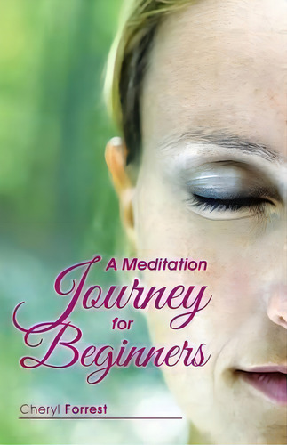 A Meditation Journey For Beginners, De Cheryl Forrest., Vol. 1. Editorial Balboa Press, Tapa Blanda En Inglés