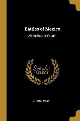 Libro Battles Of Mexico: All The Battles Fought - Hutchin...