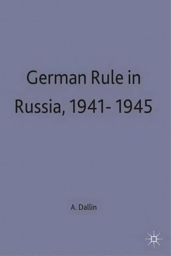 German Rule In Russia, 1941-1945, De Alexander Dallin. Editorial Palgrave Macmillan En Inglés