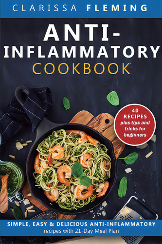 Anti-inflammatory Cookbook: Simple, Easy & Delicious Anti-inflammatory Recipes With 21-day Meal P..., De Fleming, Clarissa. Editorial Bookbaby, Tapa Blanda En Inglés