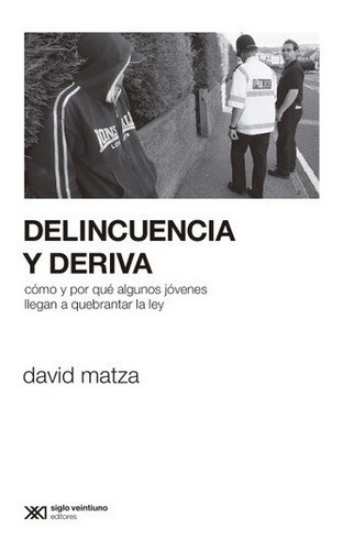 Delincuencia Y Deriva. David Matza. Siglo Xxi