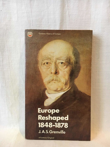 Europe Reshaped 1848-1878 - J. Grenville - Fontana 