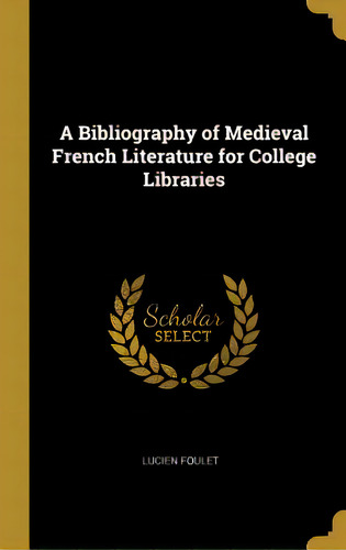 A Bibliography Of Medieval French Literature For College Libraries, De Foulet, Lucien. Editorial Wentworth Pr, Tapa Dura En Inglés