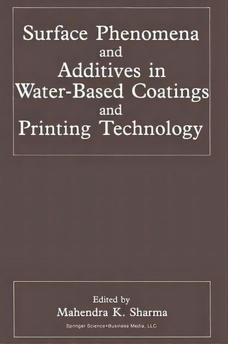 Surface Phenomena And Additives In Water-based Coatings And Printing Technology, De Mahendra K. Sharma. Editorial Springer Verlag New York Inc, Tapa Blanda En Inglés