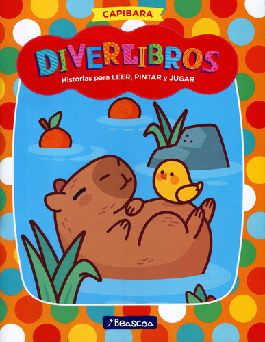 Capibara, Diverlibros - Historias Para Leer, Pintar Y Jugar: Historias Para Leer, Pintar Y Jugar, De ., Vol. 1. Editorial Beascoa, Tapa Blanda En Español,