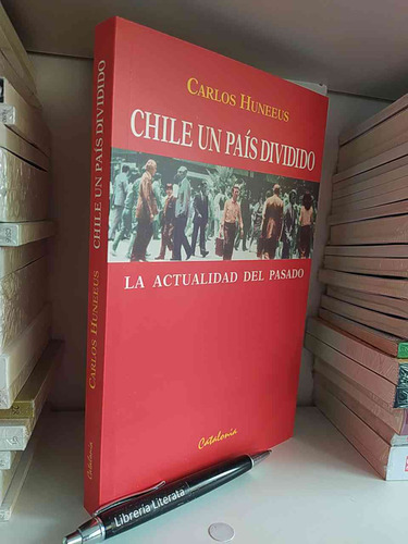 Chile, Un Pais Dividido Carlos Huneeus Ed. Catalonia 292 Pá