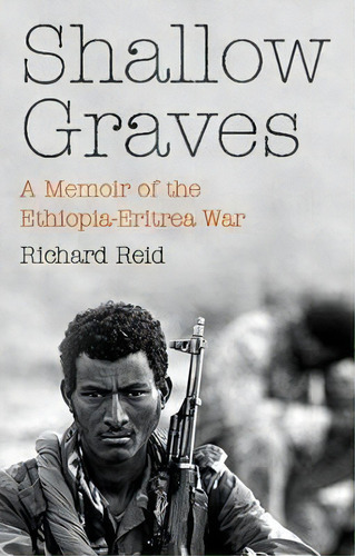 Shallow Graves : A Memoir Of The Ethiopia-eritrea War, De Richard Reid. Editorial C Hurst & Co Publishers Ltd, Tapa Blanda En Inglés