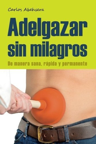 Libro : Adelgazar Sin Milagros De Manera Sana, Rapida Y...