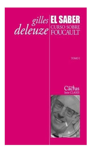 El Saber. Curso Sobre Foucault. Tomo I Gilles Deleuze Cactu